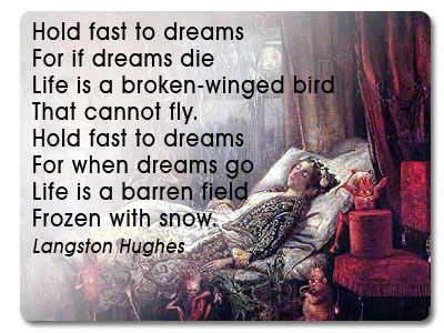 Hold fast to dreams...